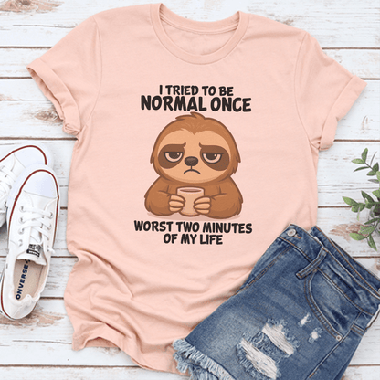 I Tried To Be Normal Once Worst Two Minutes Of My Life Tee 3
