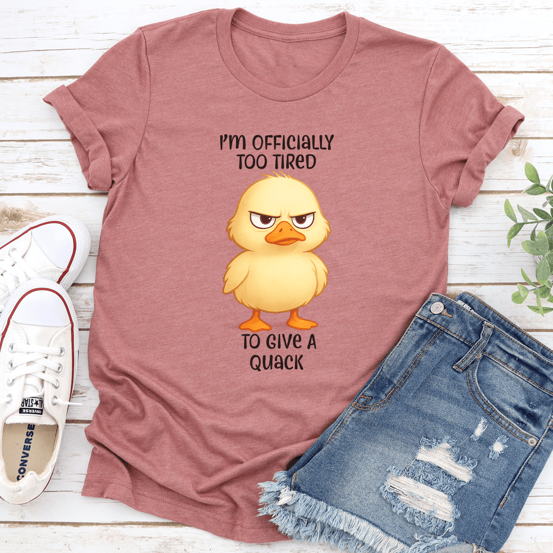 Im Officially Too Tired To Give A Quack Tee 3