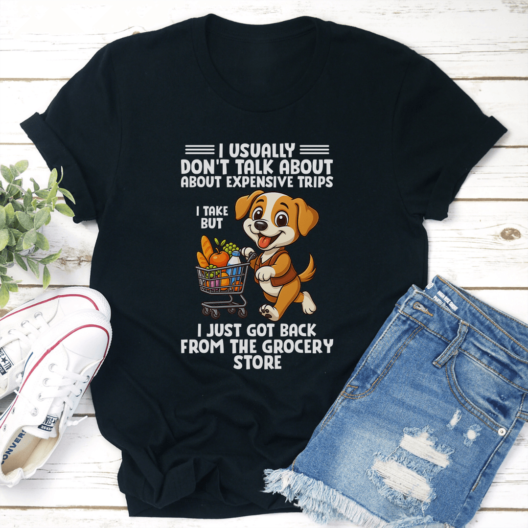 I Usually Don't Talk About About Expensive Trips Tee