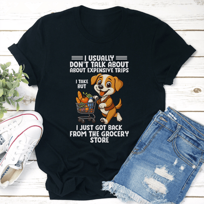 I Usually Don't Talk About About Expensive Trips Tee