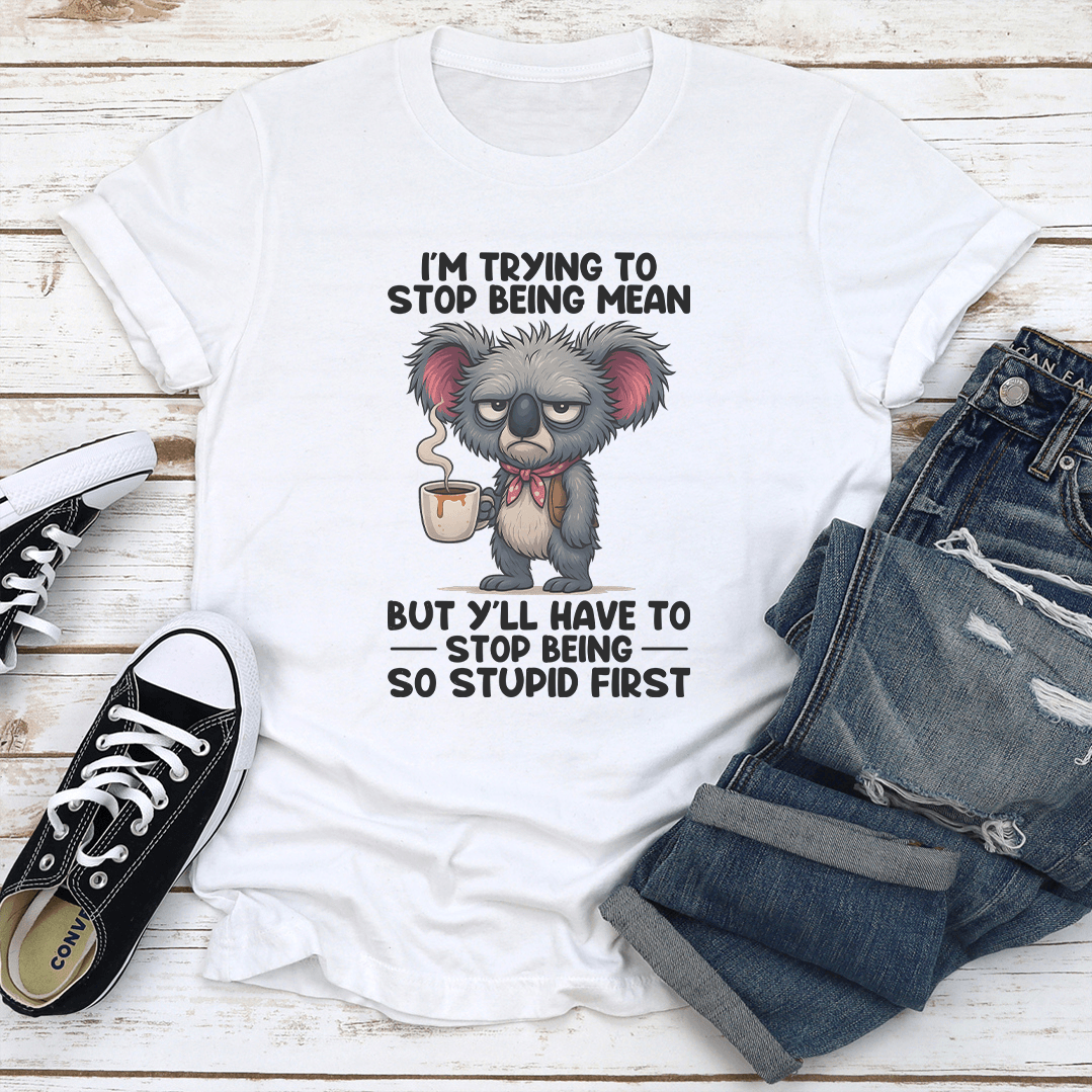 Im Trying To Stop Being Mean Tee 1