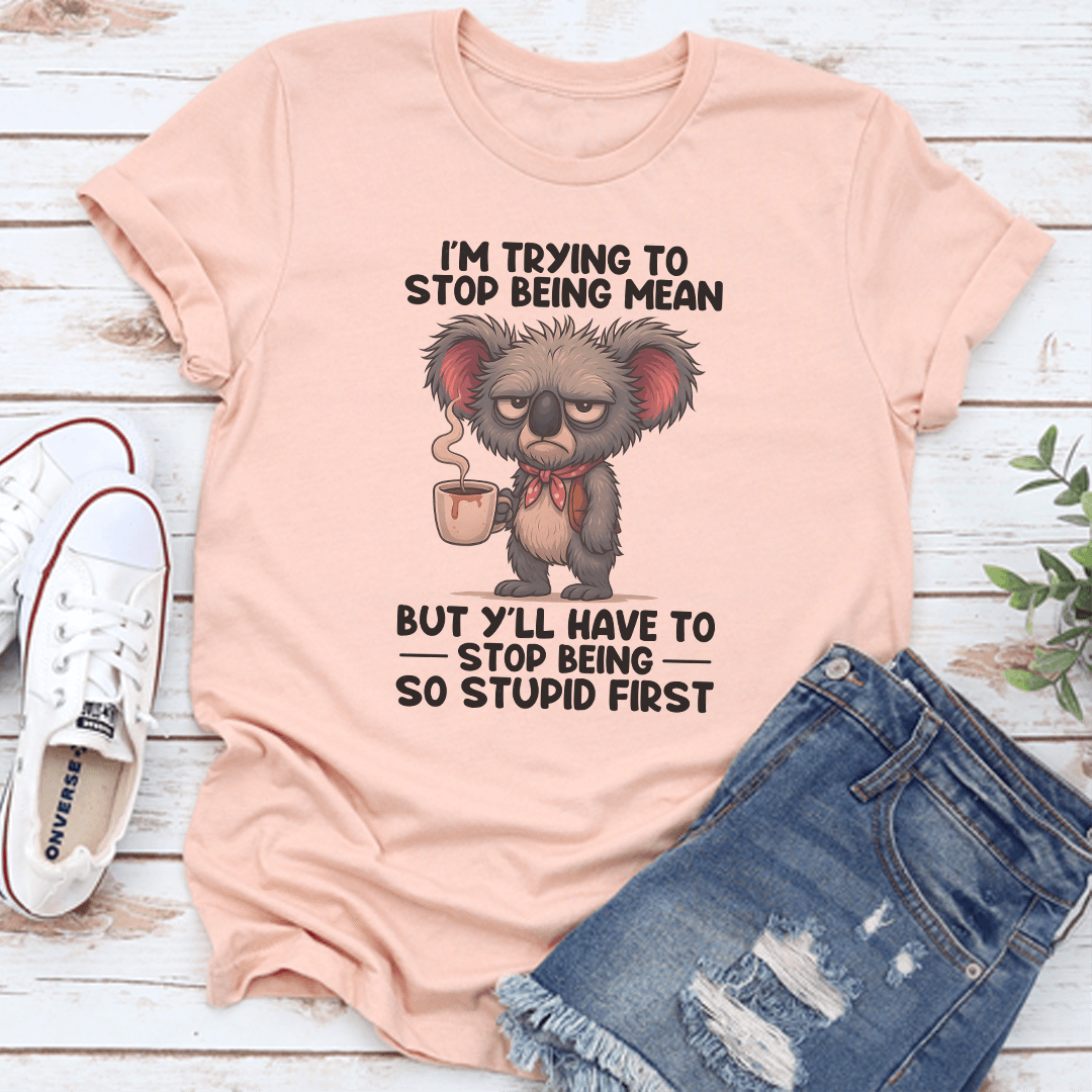 I'm Trying To Stop Being Mean Tee