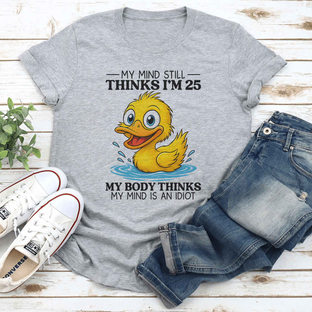 My Mind Still Thinks Im 25 Tee 2