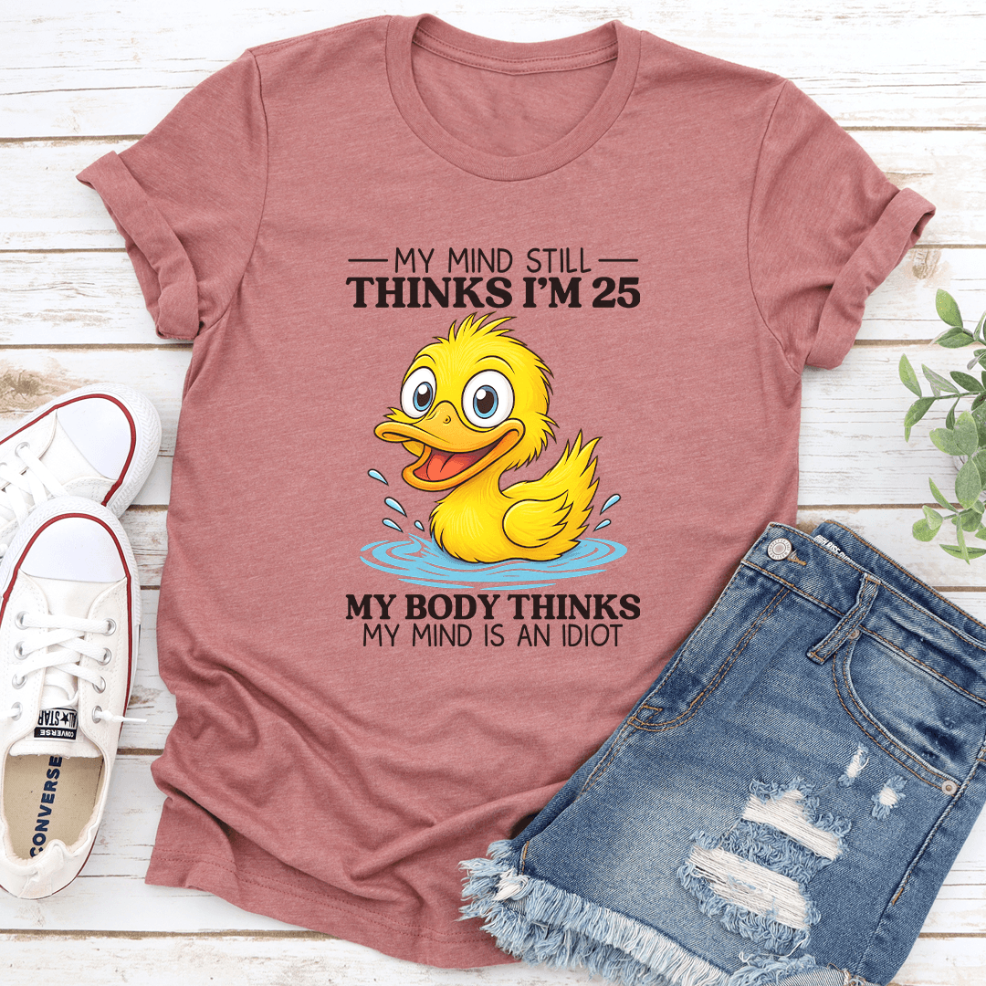 My Mind Still Thinks Im 25 Tee 3