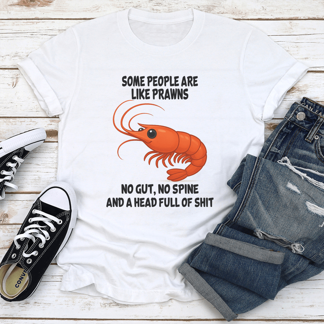 Some People Are Like Prawns No Gut No Spine Tee 1