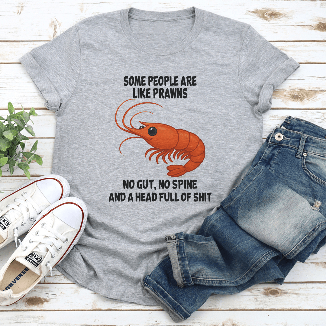 Some People Are Like Prawns No Gut No Spine Tee