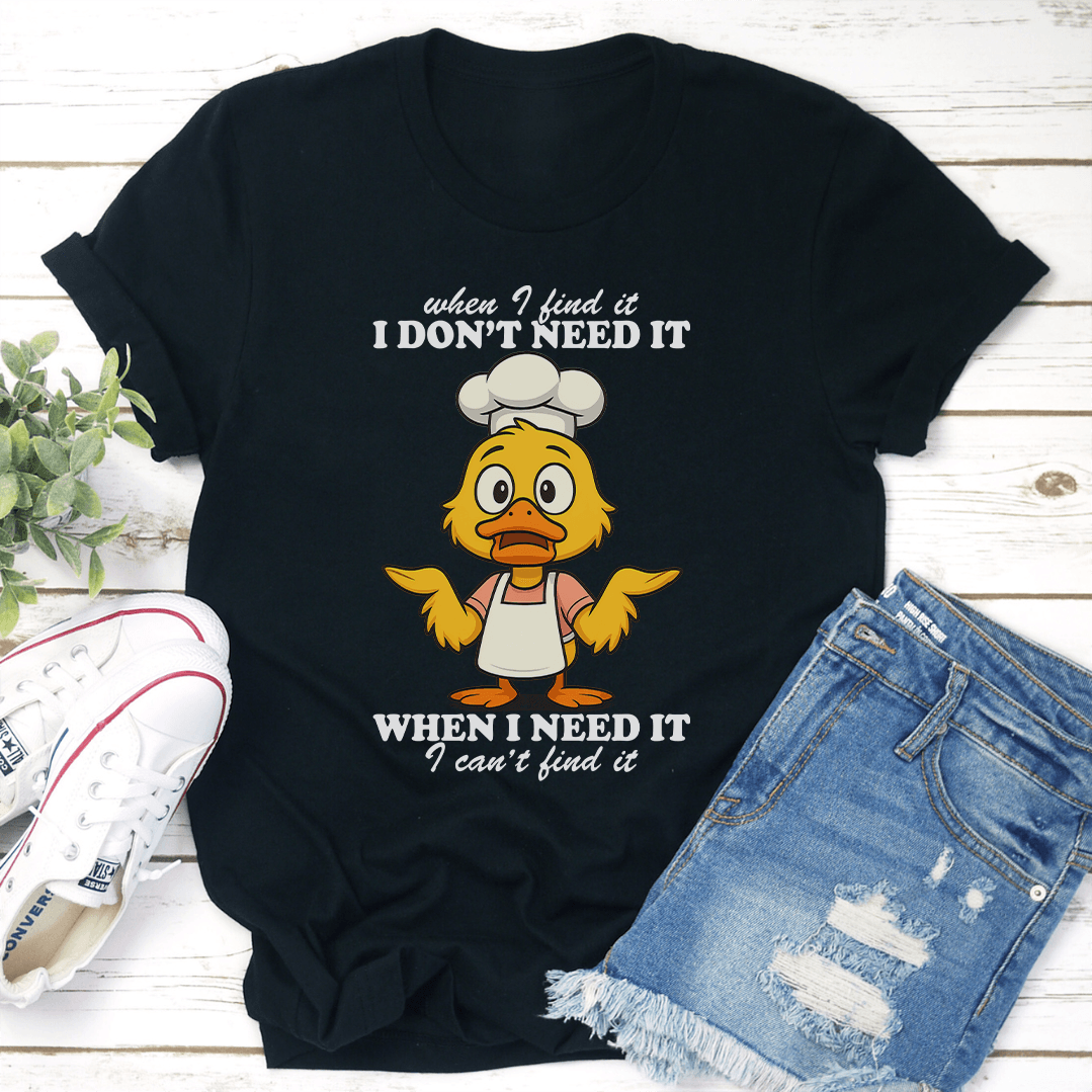 When I Find It I Dont Need It When I Need It Tee 2