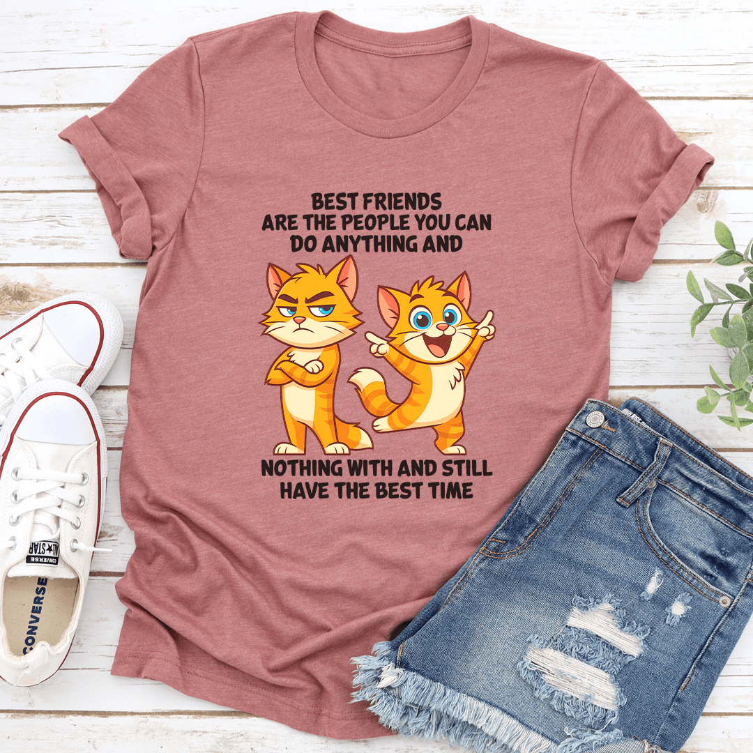 Best Friends Are The People You Can Do Anything Tee