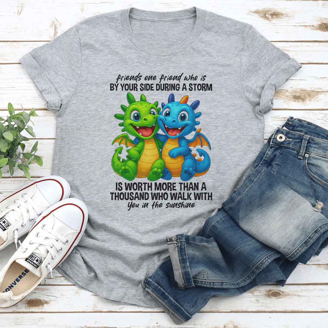 Friends One Friend Who Is By Your Side During A Storm Is Worth Tee 2