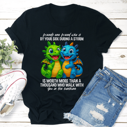 Friends One Friend Who Is By Your Side During A Storm Is Worth Tee 3