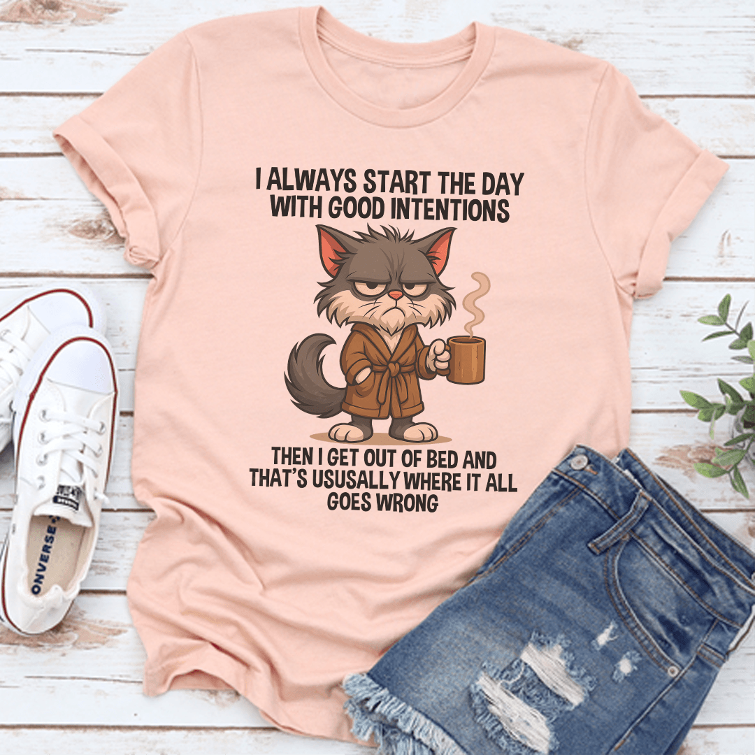 I Always Start The Day WIth Good Intentions Tee 1