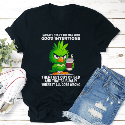 I Always Start The Day With Good Intentions Then I Get Out Of Bed Tee 2