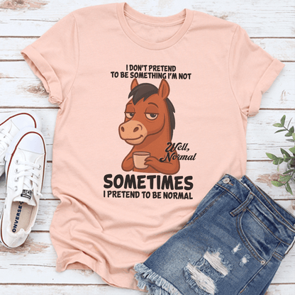 I Dont Pretend To Be Something Im Not Well Normal Sometimes Tee 3