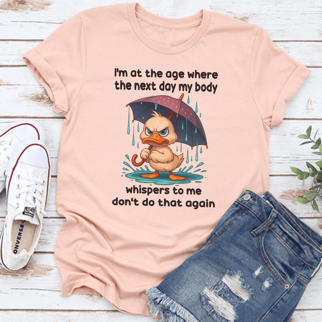 Im At The Age Where The Next Day My Body Tee 3