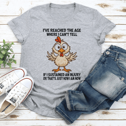 Ive Reached The Age Where I Cant Tell If I Sustained An Injury Tee 2
