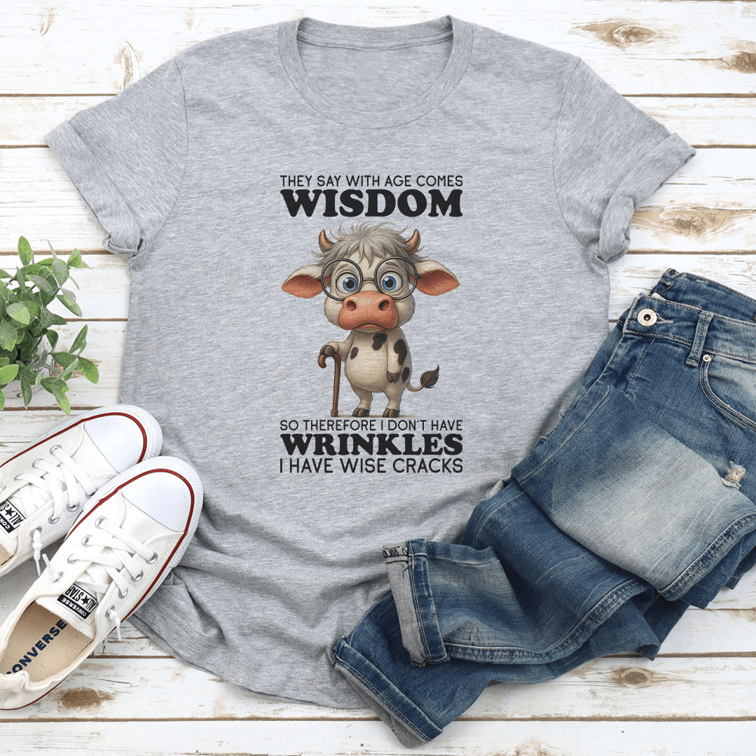 They Say WIth Age Comes Wisdom Tee