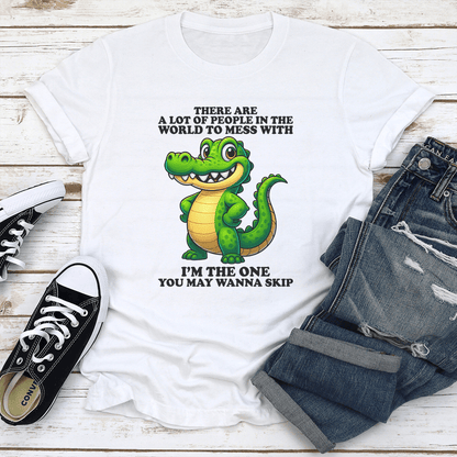 There Are A Lot Of People In The World To Mess Tee