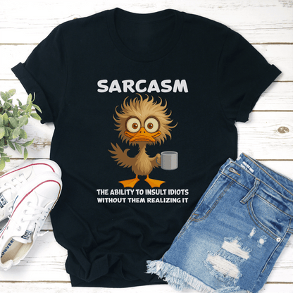 Sarcasm The Ability To Insult Idiots Without Them Realizing It Tee