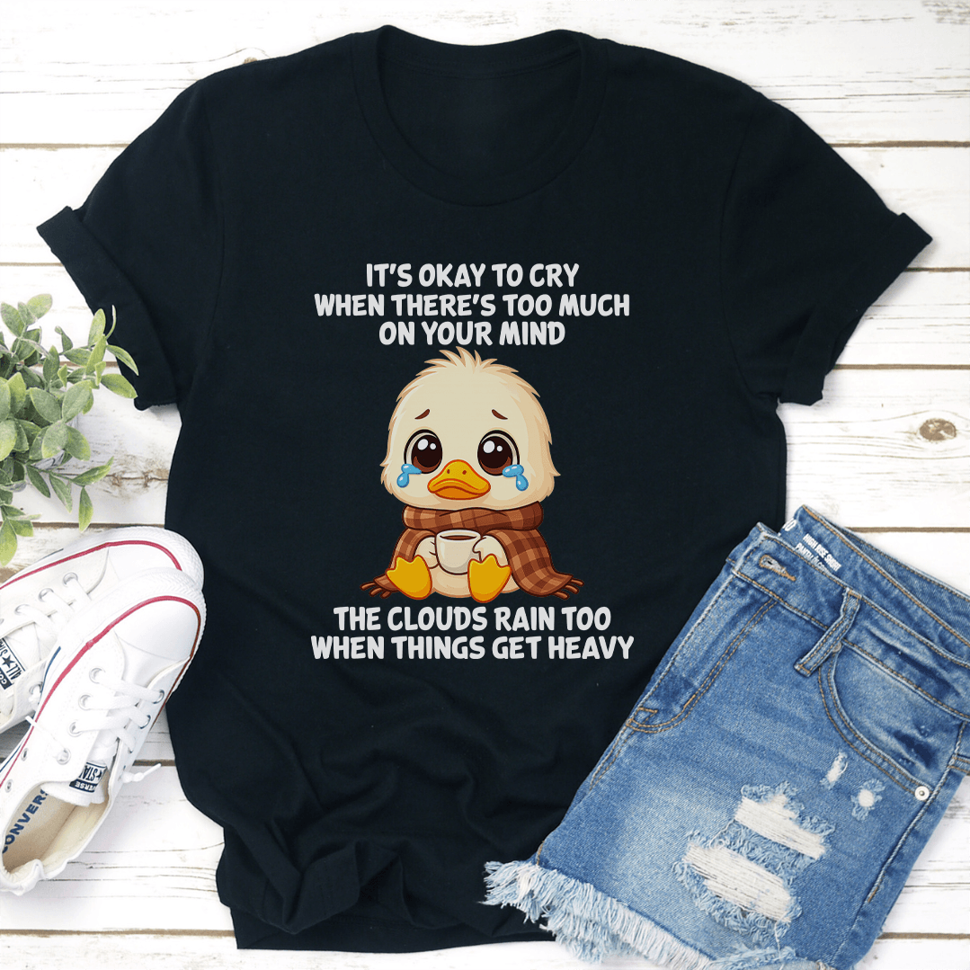 Its Okay To Cry When Theres Too Much On Your Mind Tee 2