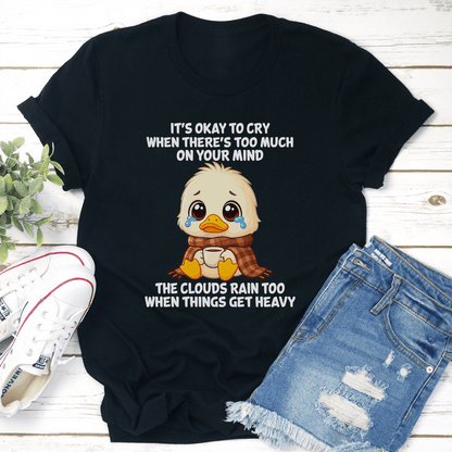 Its Okay To Cry When Theres Too Much On Your Mind Tee 2