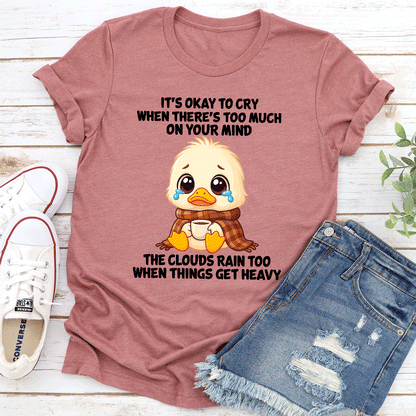 Its Okay To Cry When Theres Too Much On Your Mind Tee 3
