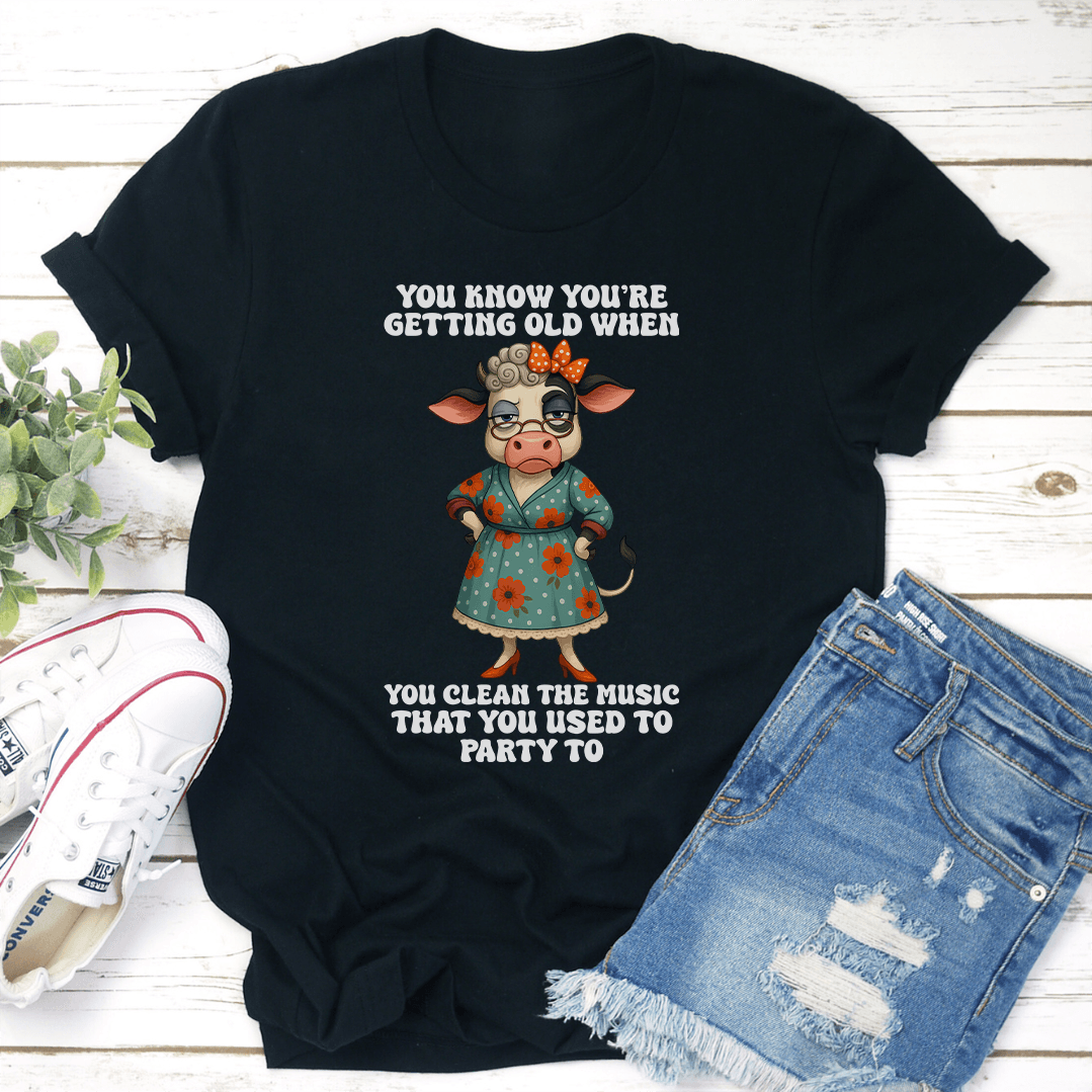 You're Getting Old When You Clean The Music Tee