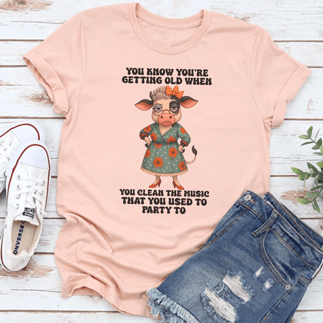 Youre Getting Old When You Clean The Music Tee 1
