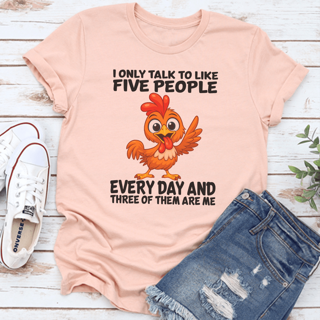 I Only Talk To Like Five People Every Day Tee
