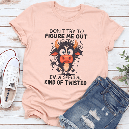 Dont Try To Figure Me Out Im A Special Kind Of Twisted Tee 3