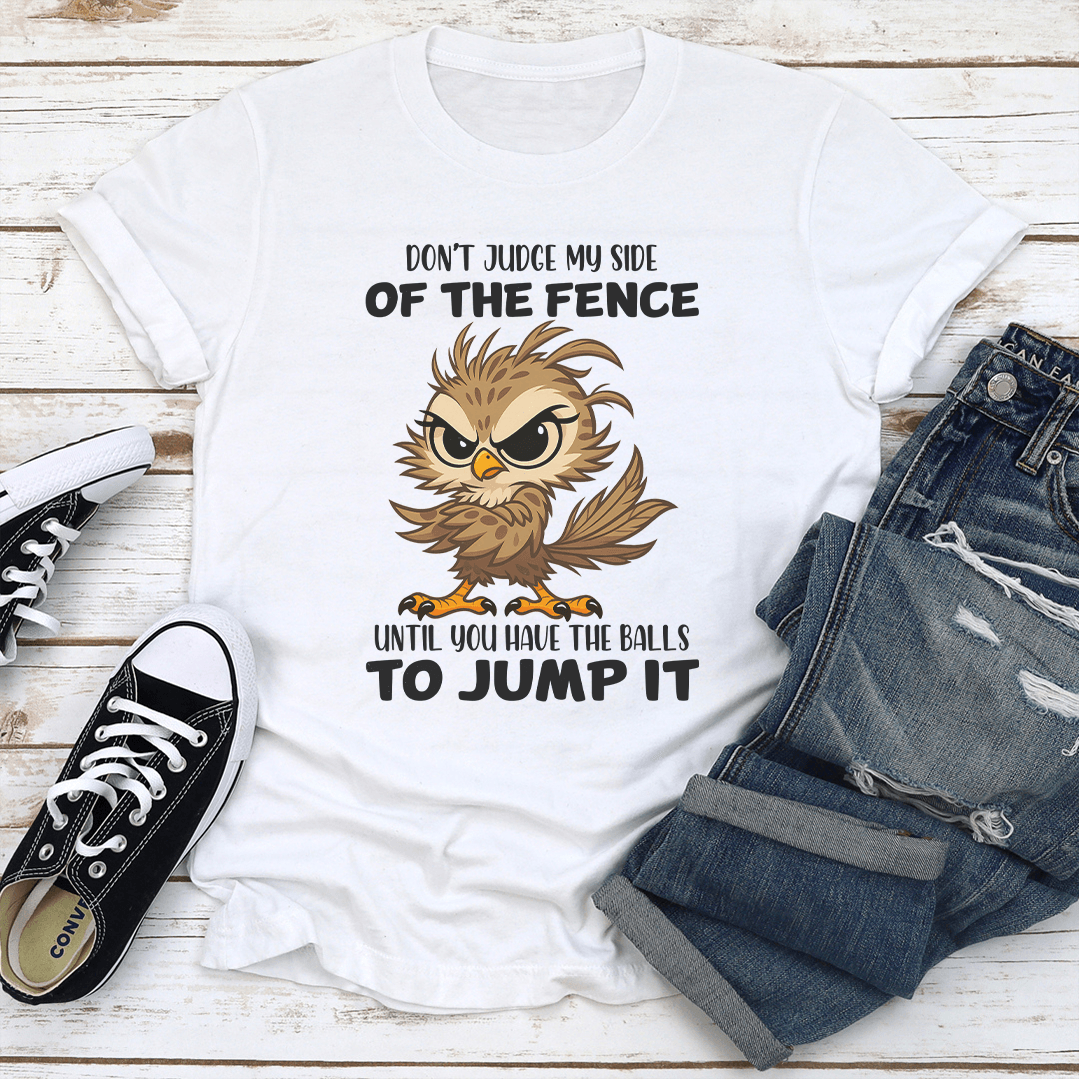 Dont Judge My Side Of The Fence Until You Have The Balls To Jump It Tee 2