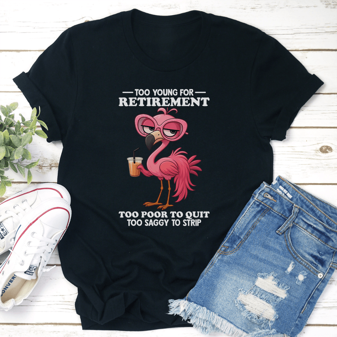 Too Young For Retirement Tee 1