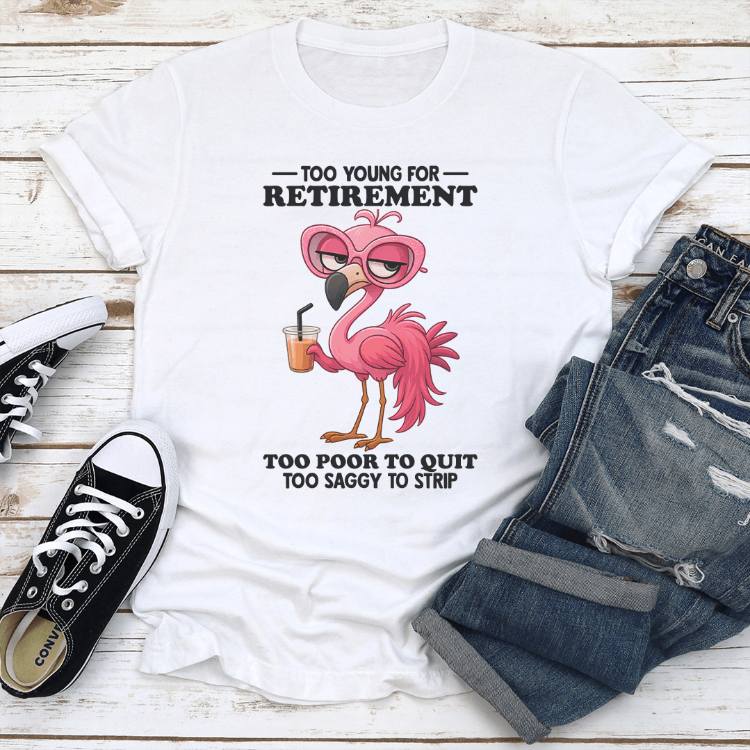 Too Young For Retirement Tee