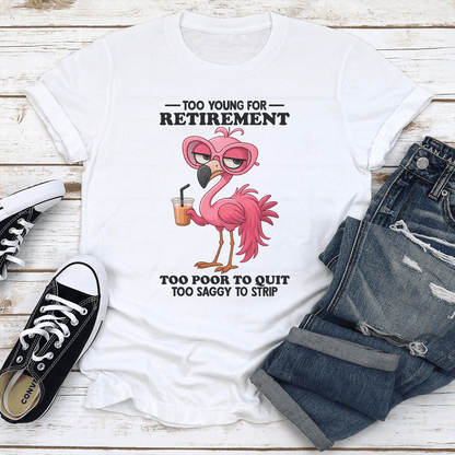 Too Young For Retirement Tee