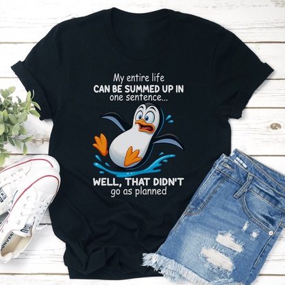 My Entire Life Can Be Summed Up In One Sentence Well That Didnt Go As Planned Tee 1