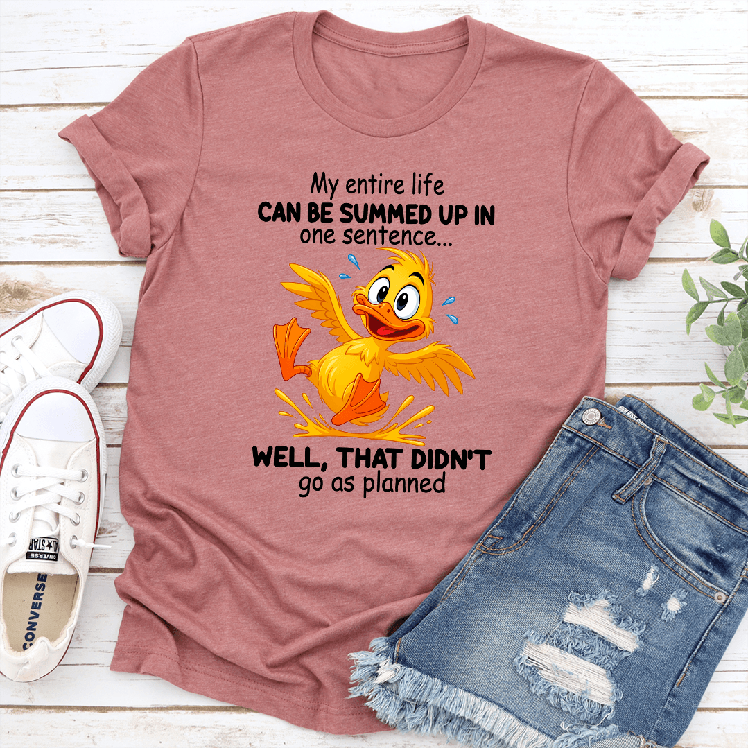 My Entire Life Can Be Summed Up In One Sentence Tee