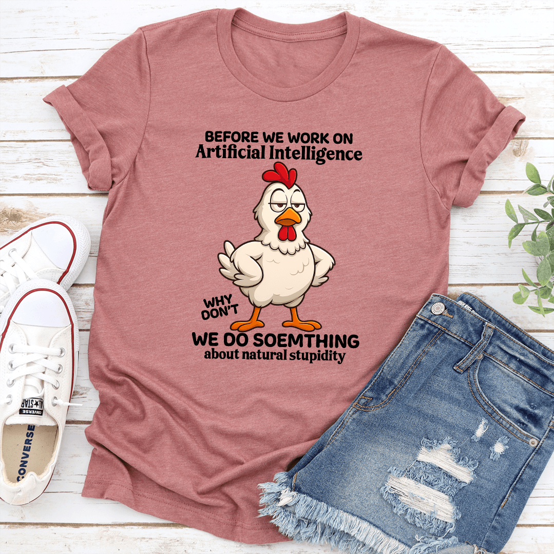 Before We Work On Artificial Intelligence Tee