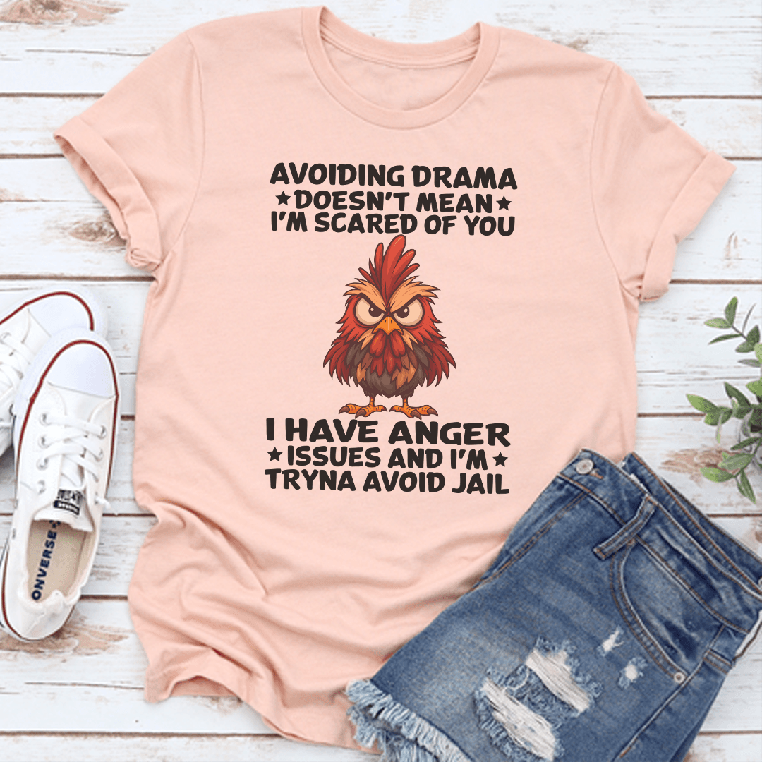 Avoiding Drama Doesn't Mean I'm Scared Of You I Have Anger Issues Tee