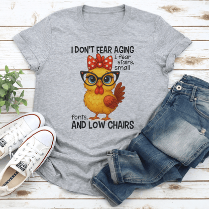 I Dont Fear Aging I Fear Stairs Small Fonts Tee 1
