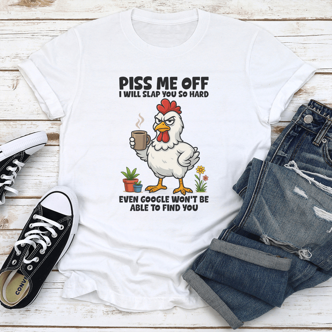 Piss Me Off I Will Slap You So Hard Tee  1