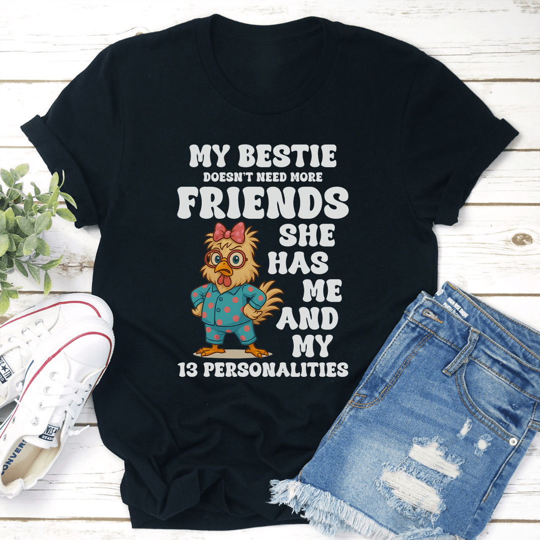 My Bestie Doesn't Need More Friends She Has Me Tee