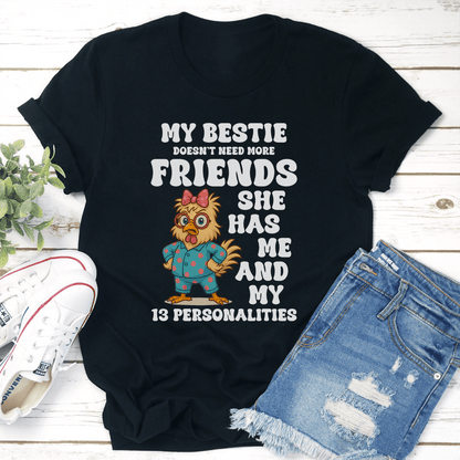 My Bestie Doesn't Need More Friends She Has Me Tee