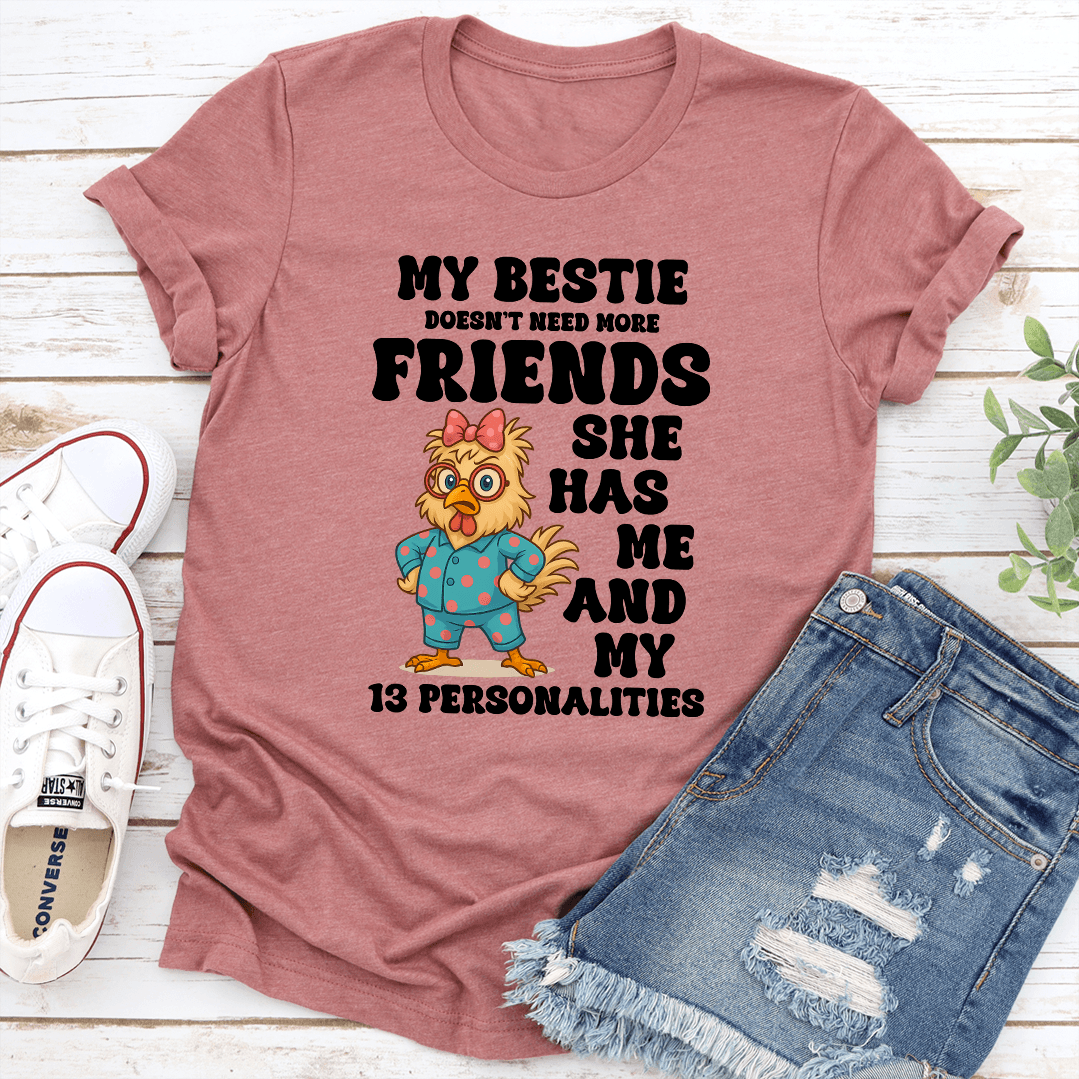 My Bestie Doesnt Need More Friends She Has Me Tee 1