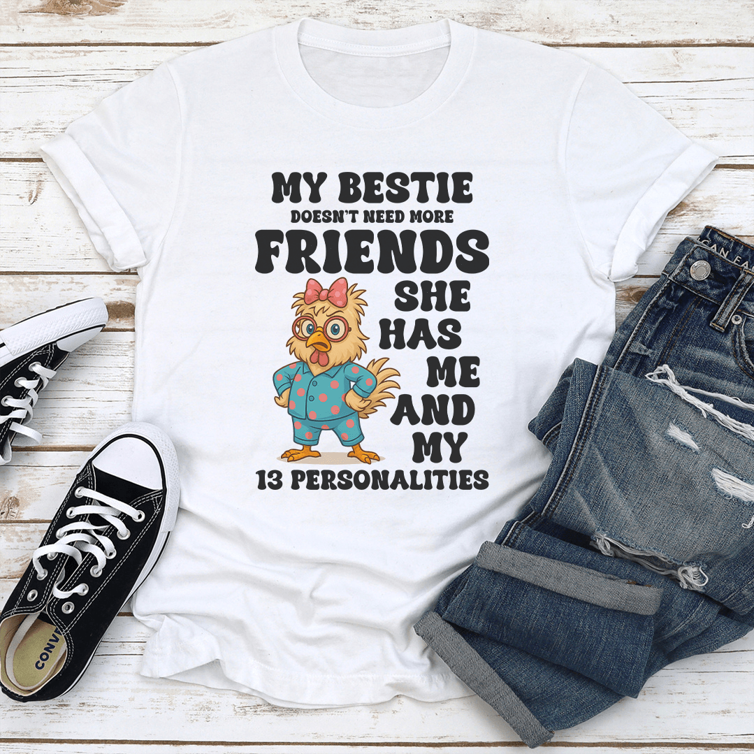 My Bestie Doesnt Need More Friends She Has Me Tee 2