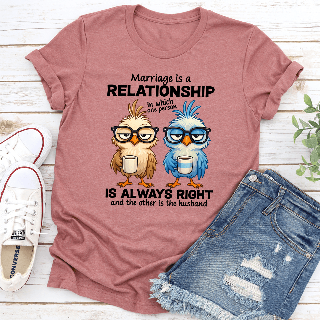 Marriage Is A Relationship In Which One Person Tee