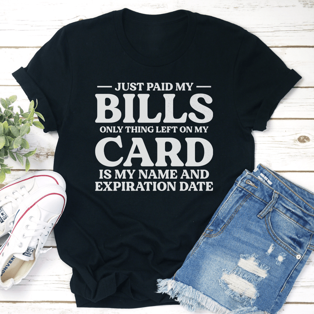 Just Paid My Bills Only Thing Left On My Card Tee 1