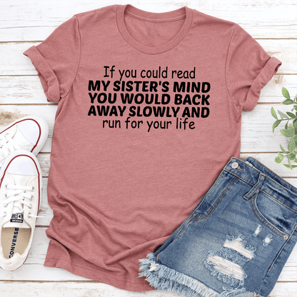 If You Could Read My Sisters Mind You Would Back Away Slowly Tee 3