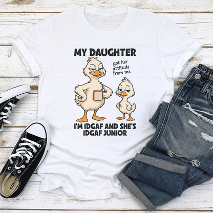 My Daughter Got Her Attitude From Me tee
