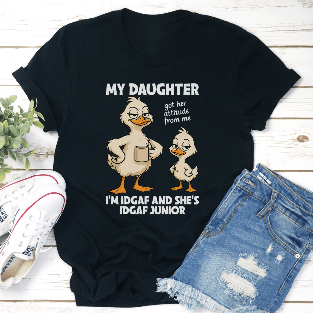 My Daughter Got Her Attitude From Me Tee 1