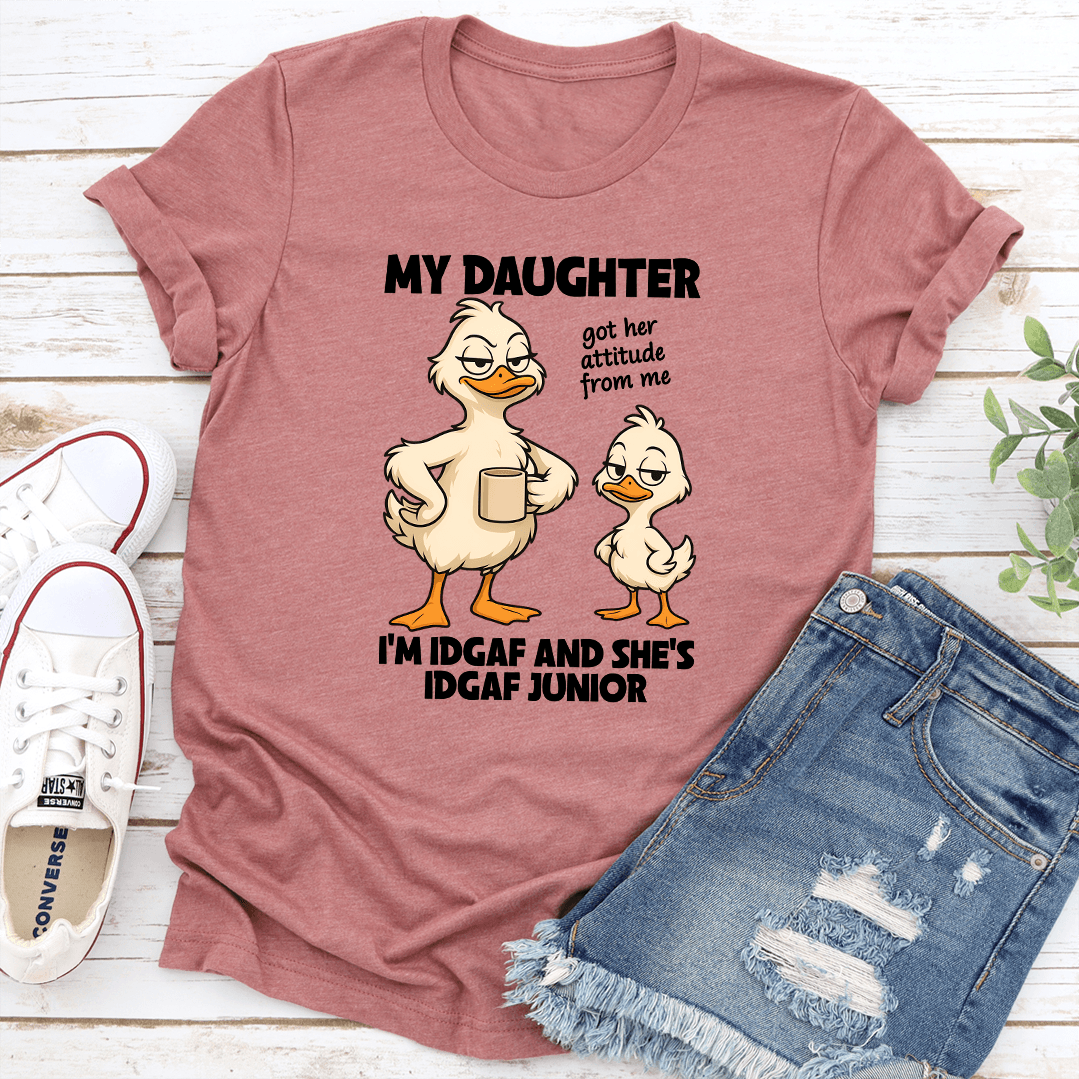 My Daughter Got Her Attitude From Me Tee 2