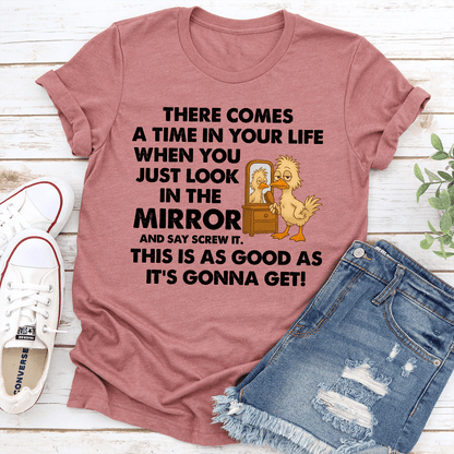 There Comes A Time In Your Life When You Just Look In The Mirror Tee